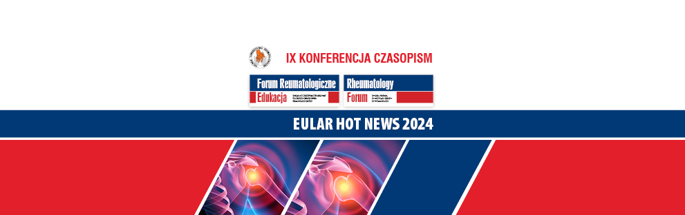 IX Konferencja oficjalnych czasopism edukacyjnych Polskiego Towarzystwa Reumatologicznego Forum Reumatologiczne Edukacja i Rheumatology Forum EULAR HOT NEWS 2024