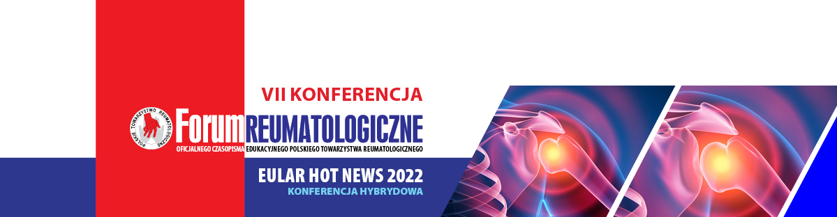 VII Konferencja oficjalnego czasopisma edukacyjnego Polskiego Towarzystwa Reumatologicznego - EULAR 2022 HOT NEWS